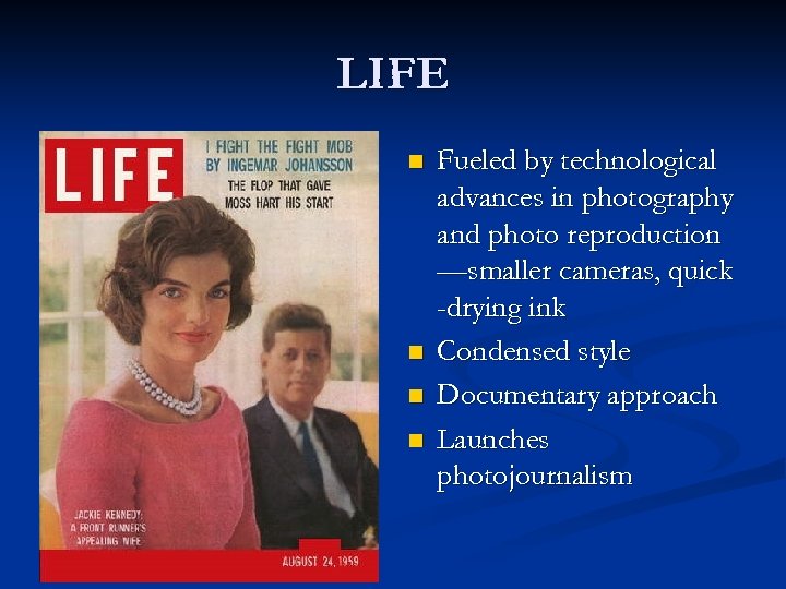 LIFE n n Fueled by technological advances in photography and photo reproduction —smaller cameras,