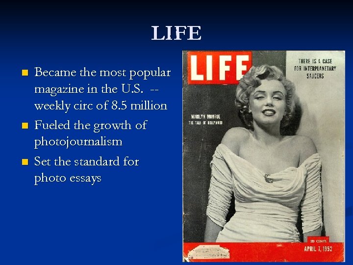 LIFE n n n Became the most popular magazine in the U. S. -weekly