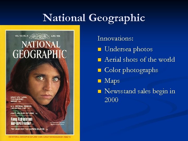 National Geographic Innovations: n Undersea photos n Aerial shots of the world n Color