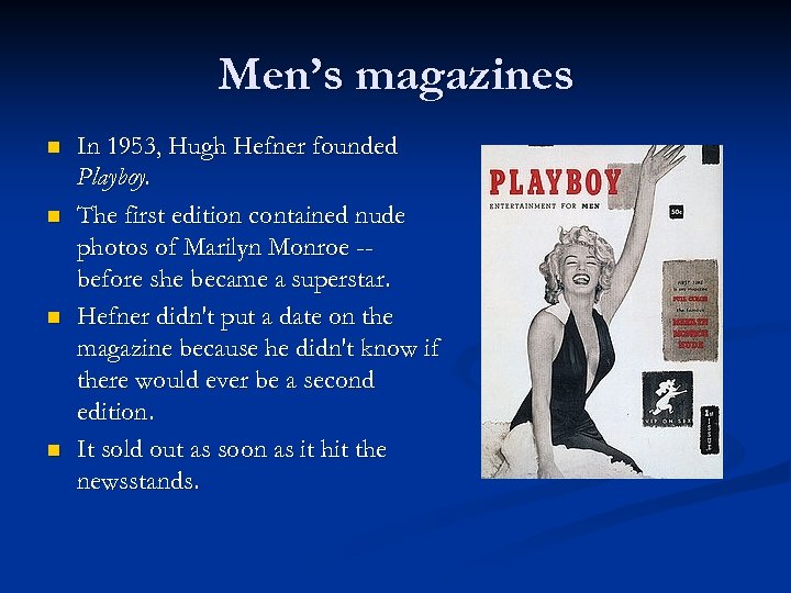 Men’s magazines n n In 1953, Hugh Hefner founded Playboy. The first edition contained