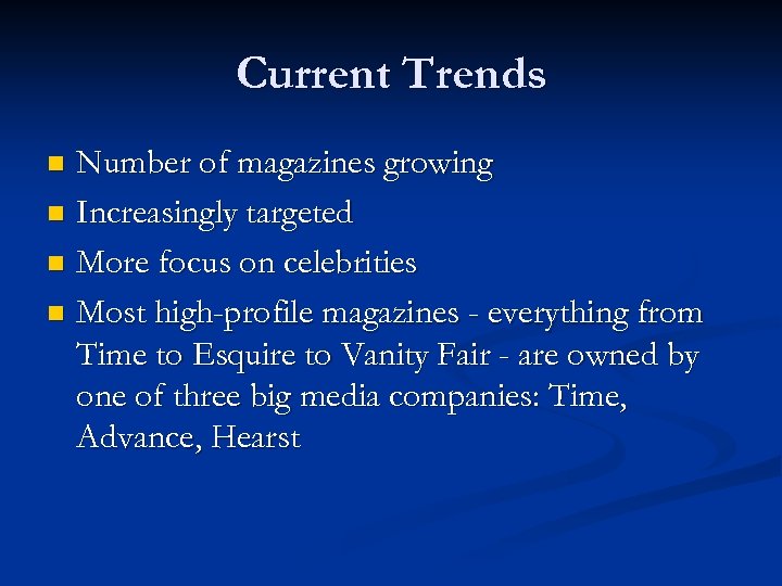 Current Trends Number of magazines growing n Increasingly targeted n More focus on celebrities