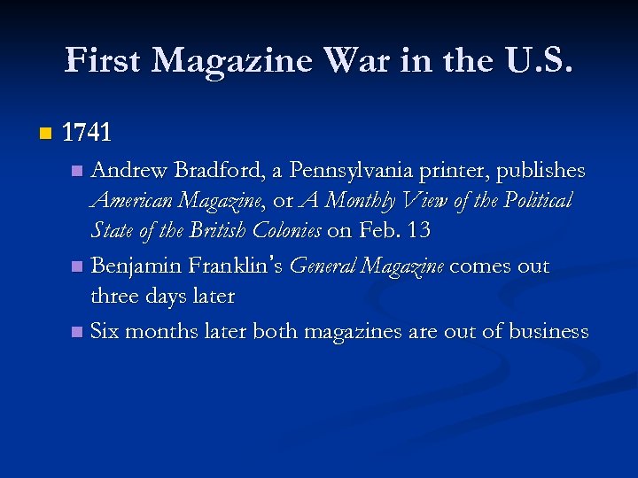 First Magazine War in the U. S. n 1741 Andrew Bradford, a Pennsylvania printer,