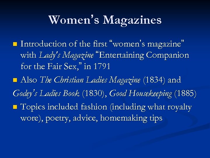 Women’s Magazines Introduction of the first “women’s magazine” with Lady's Magazine “Entertaining Companion for