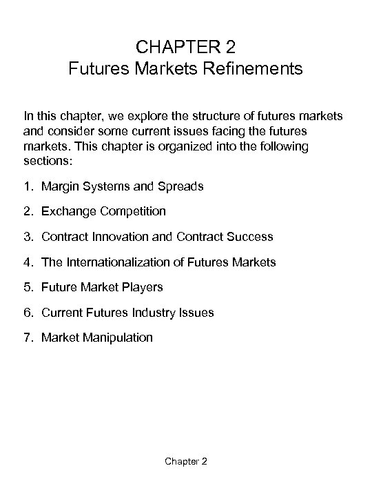 CHAPTER 2 Futures Markets Refinements In this chapter, we explore the structure of futures