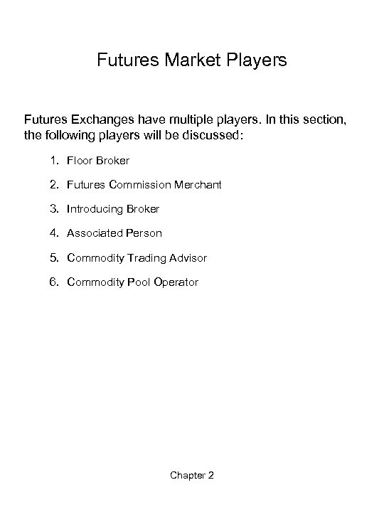 Futures Market Players Futures Exchanges have multiple players. In this section, the following players