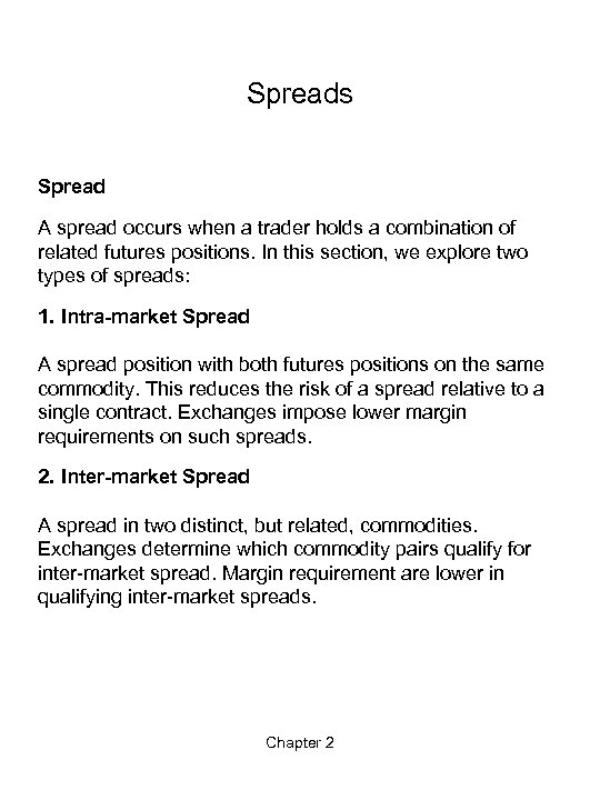 Spreads Spread A spread occurs when a trader holds a combination of related futures