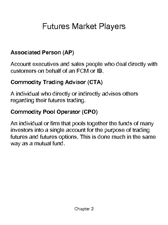 Futures Market Players Associated Person (AP) Account executives and sales people who deal directly