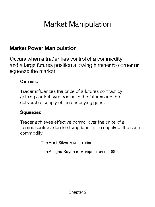 Market Manipulation Market Power Manipulation Occurs when a trader has control of a commodity