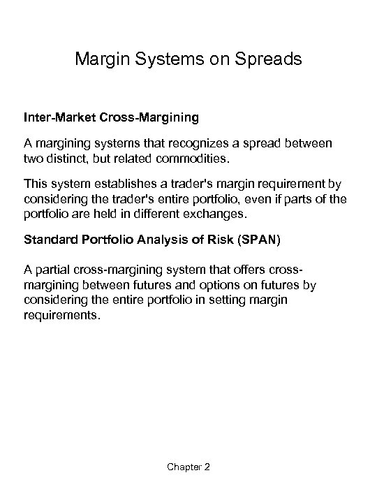 Margin Systems on Spreads Inter-Market Cross-Margining A margining systems that recognizes a spread between