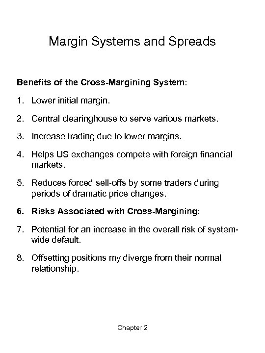 Margin Systems and Spreads Benefits of the Cross-Margining System: 1. Lower initial margin. 2.