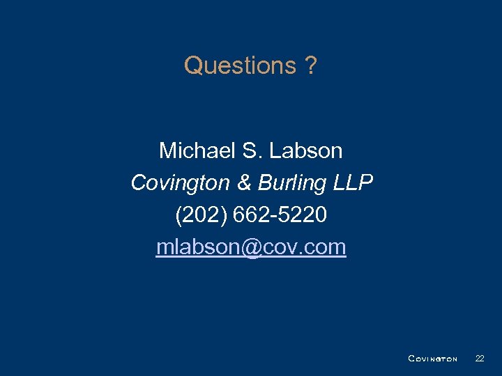 Questions ? Michael S. Labson Covington & Burling LLP (202) 662 -5220 mlabson@cov. com