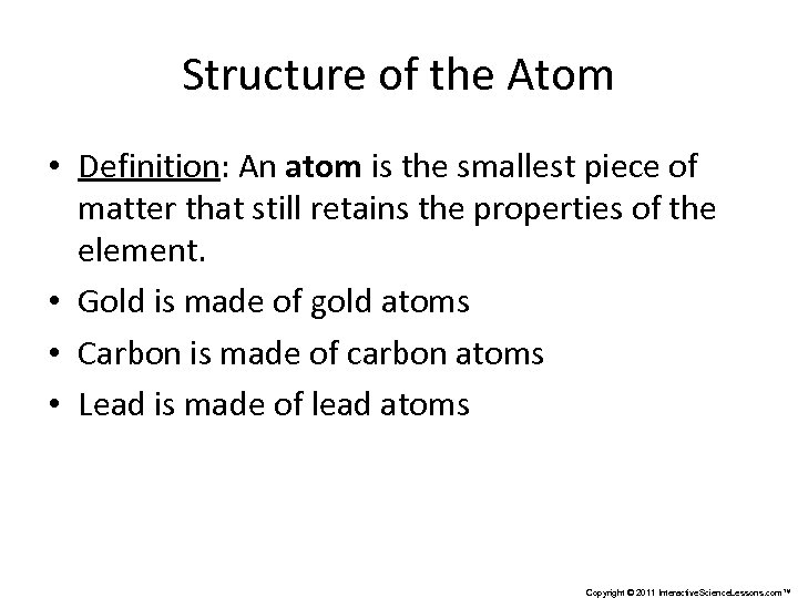 Structure of the Atom • Definition: An atom is the smallest piece of matter