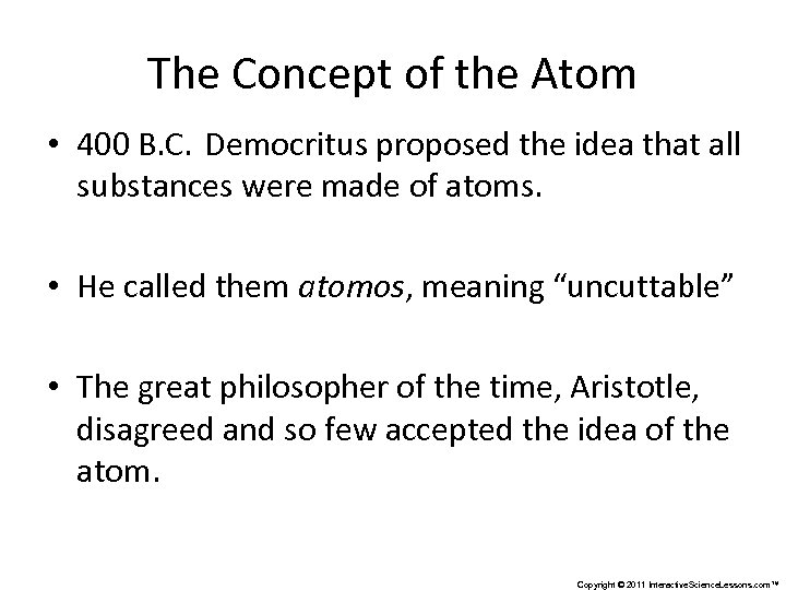 The Concept of the Atom • 400 B. C. Democritus proposed the idea that