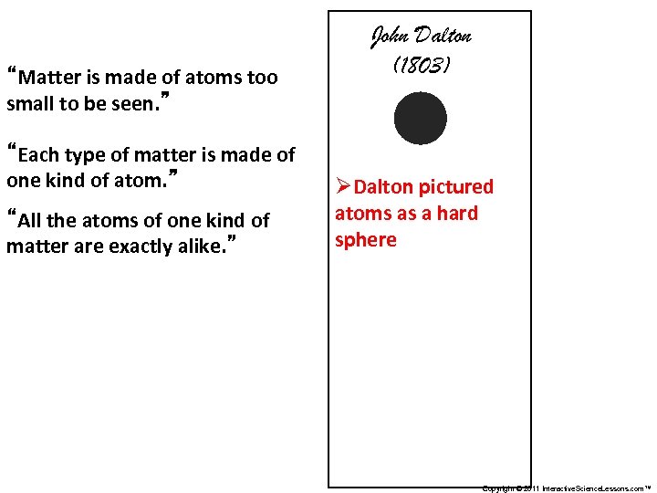 “Matter is made of atoms too small to be seen. ” “Each type of