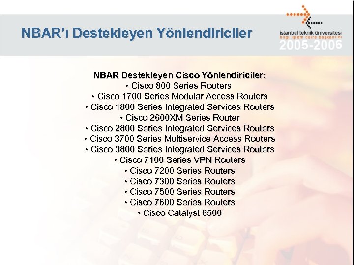 NBAR’ı Destekleyen Yönlendiriciler NBAR Destekleyen Cisco Yönlendiriciler: • Cisco 800 Series Routers • Cisco