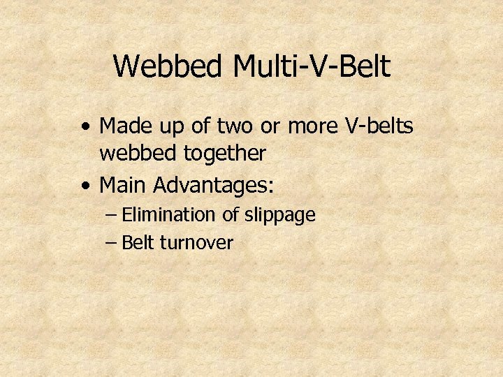 Webbed Multi-V-Belt • Made up of two or more V-belts webbed together • Main