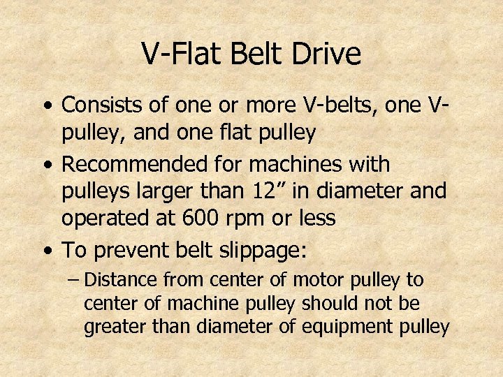 V-Flat Belt Drive • Consists of one or more V-belts, one Vpulley, and one