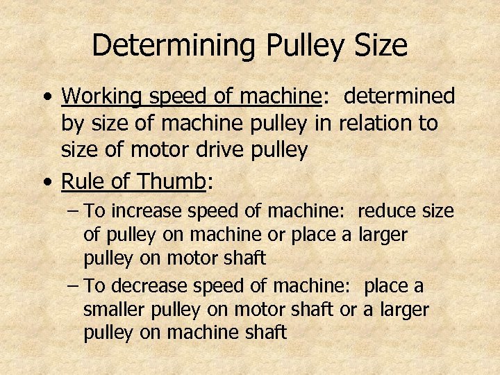 Determining Pulley Size • Working speed of machine: determined by size of machine pulley