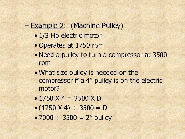 – Example 2: (Machine Pulley) • 1/3 Hp electric motor • Operates at 1750