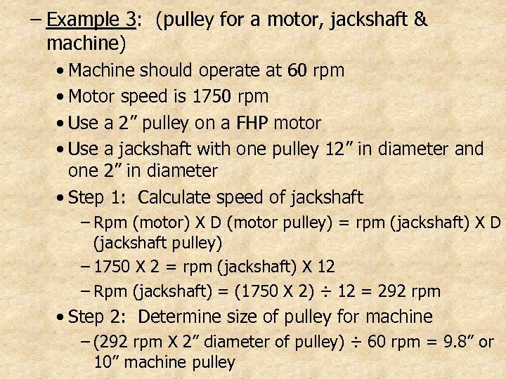 – Example 3: (pulley for a motor, jackshaft & machine) • Machine should operate