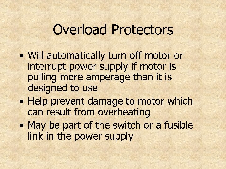 Overload Protectors • Will automatically turn off motor or interrupt power supply if motor