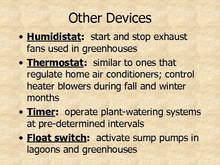 Other Devices • Humidistat: start and stop exhaust fans used in greenhouses • Thermostat: