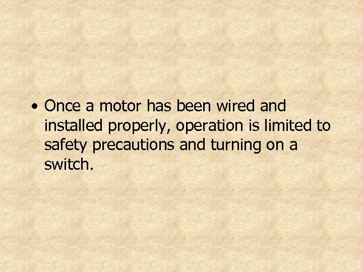  • Once a motor has been wired and installed properly, operation is limited