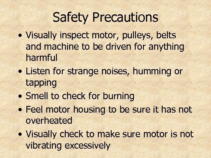 Safety Precautions • Visually inspect motor, pulleys, belts and machine to be driven for