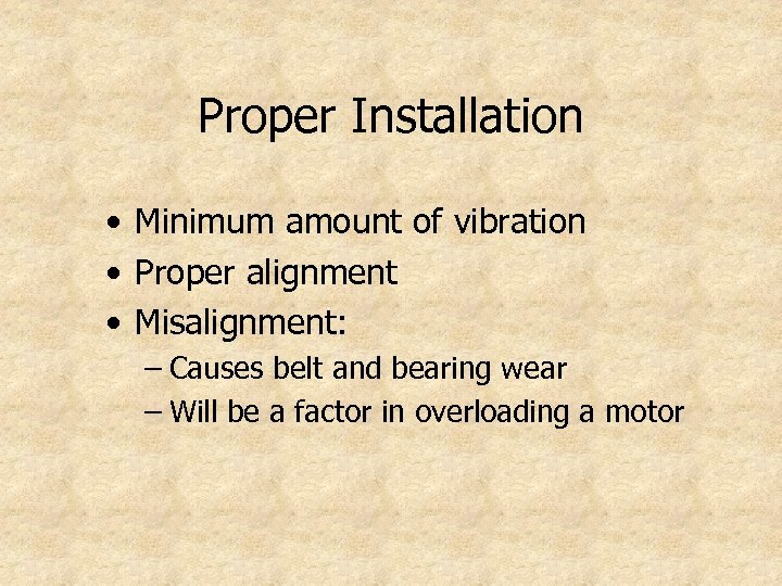 Proper Installation • Minimum amount of vibration • Proper alignment • Misalignment: – Causes