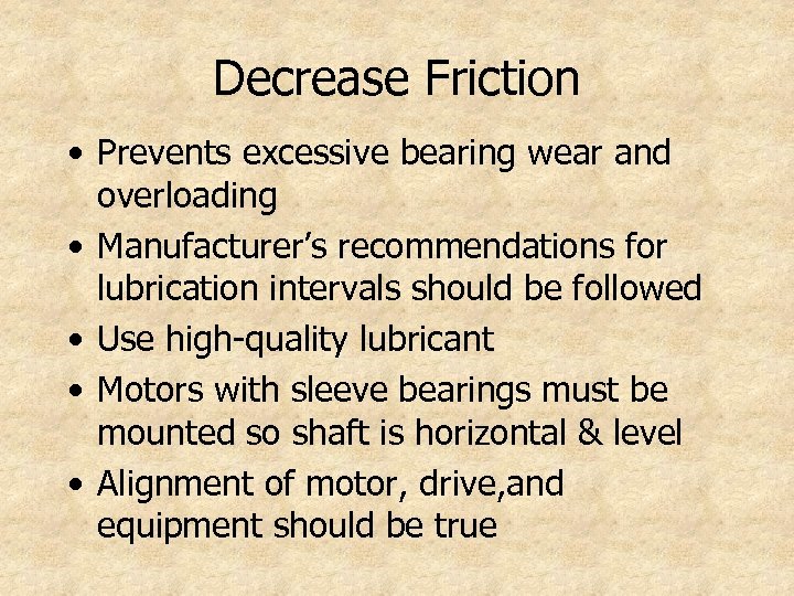 Decrease Friction • Prevents excessive bearing wear and overloading • Manufacturer’s recommendations for lubrication