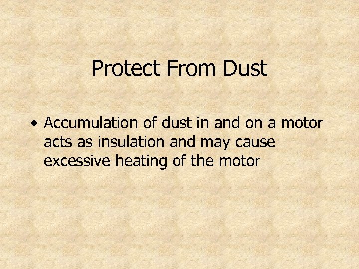 Protect From Dust • Accumulation of dust in and on a motor acts as