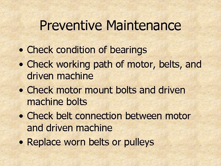 Preventive Maintenance • Check condition of bearings • Check working path of motor, belts,