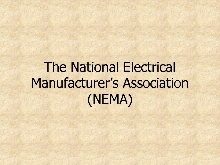 The National Electrical Manufacturer’s Association (NEMA) 