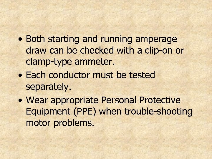  • Both starting and running amperage draw can be checked with a clip-on