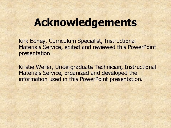 Acknowledgements Kirk Edney, Curriculum Specialist, Instructional Materials Service, edited and reviewed this Power. Point