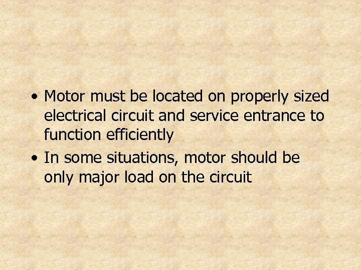  • Motor must be located on properly sized electrical circuit and service entrance