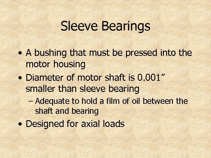 Sleeve Bearings • A bushing that must be pressed into the motor housing •