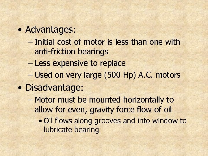  • Advantages: – Initial cost of motor is less than one with anti-friction