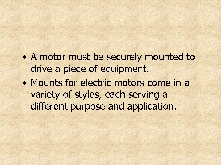  • A motor must be securely mounted to drive a piece of equipment.