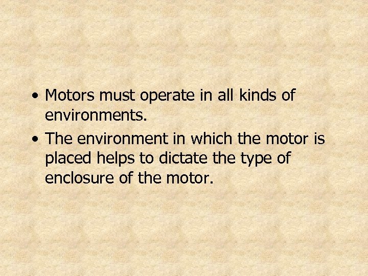  • Motors must operate in all kinds of environments. • The environment in