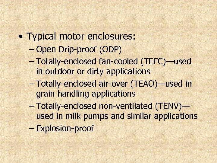  • Typical motor enclosures: – Open Drip-proof (ODP) – Totally-enclosed fan-cooled (TEFC)—used in