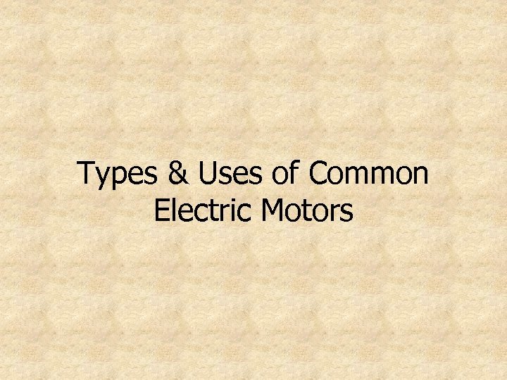 Types & Uses of Common Electric Motors 