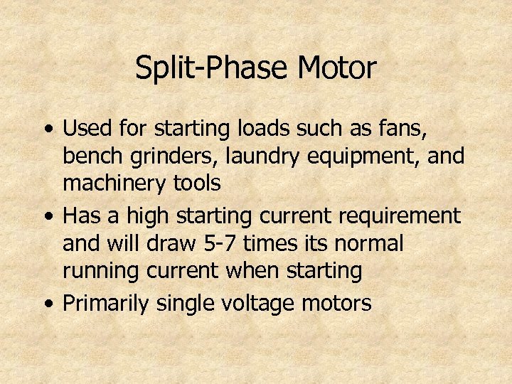 Split-Phase Motor • Used for starting loads such as fans, bench grinders, laundry equipment,