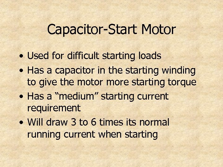 Capacitor-Start Motor • Used for difficult starting loads • Has a capacitor in the