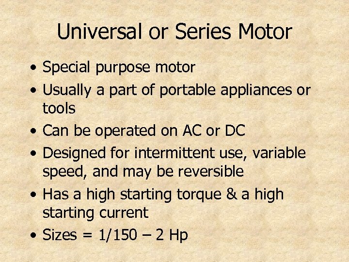 Universal or Series Motor • Special purpose motor • Usually a part of portable