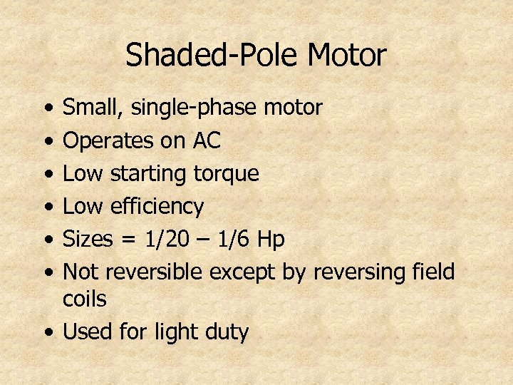 Shaded-Pole Motor • • • Small, single-phase motor Operates on AC Low starting torque