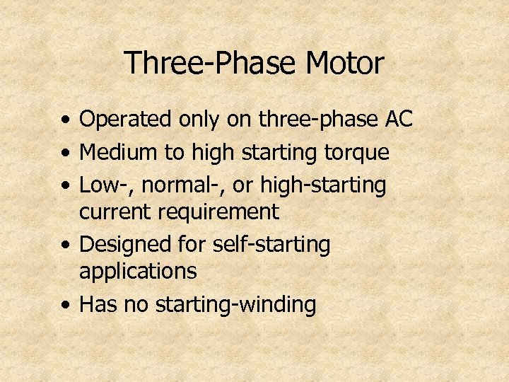 Three-Phase Motor • Operated only on three-phase AC • Medium to high starting torque