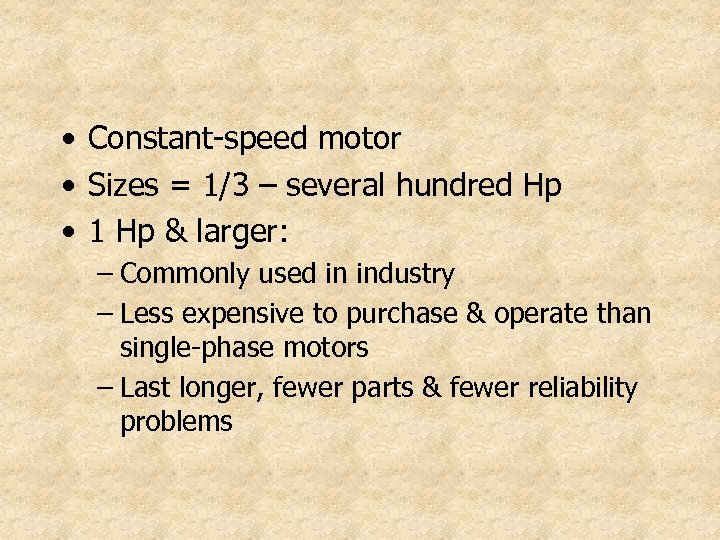  • Constant-speed motor • Sizes = 1/3 – several hundred Hp • 1