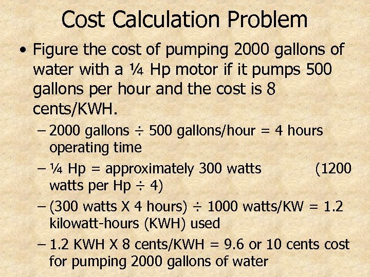 Cost Calculation Problem • Figure the cost of pumping 2000 gallons of water with