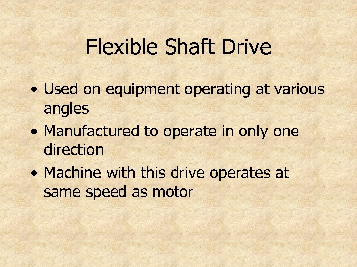 Flexible Shaft Drive • Used on equipment operating at various angles • Manufactured to